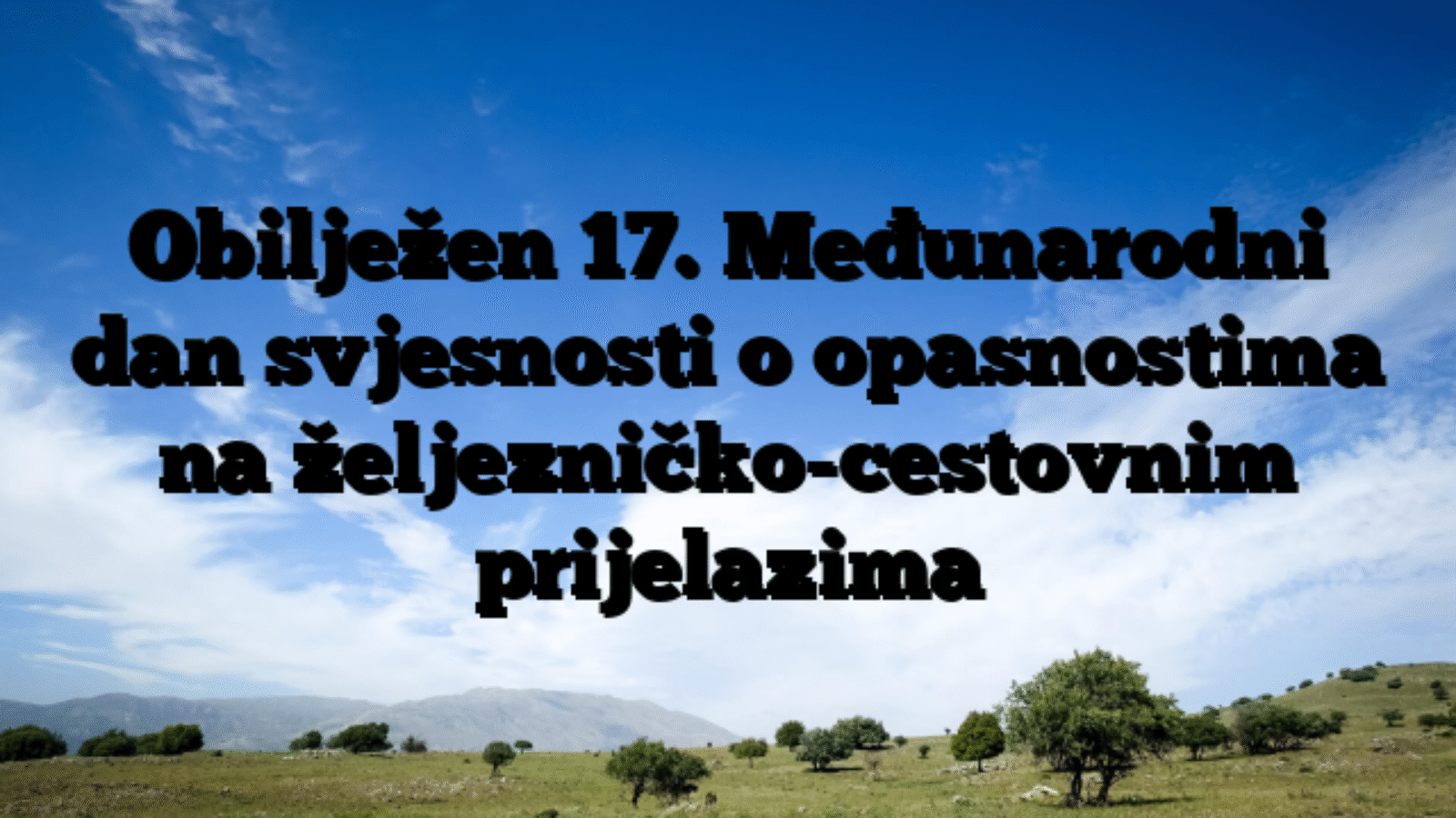 Obilježen 17. Međunarodni dan svjesnosti o opasnostima na željezničko-cestovnim prijelazima