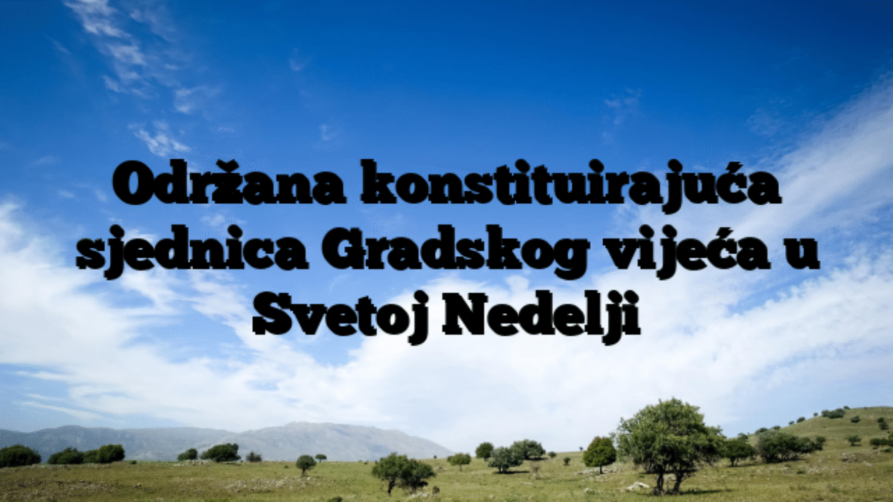 Održana konstituirajuća sjednica Gradskog vijeća u Svetoj Nedelji