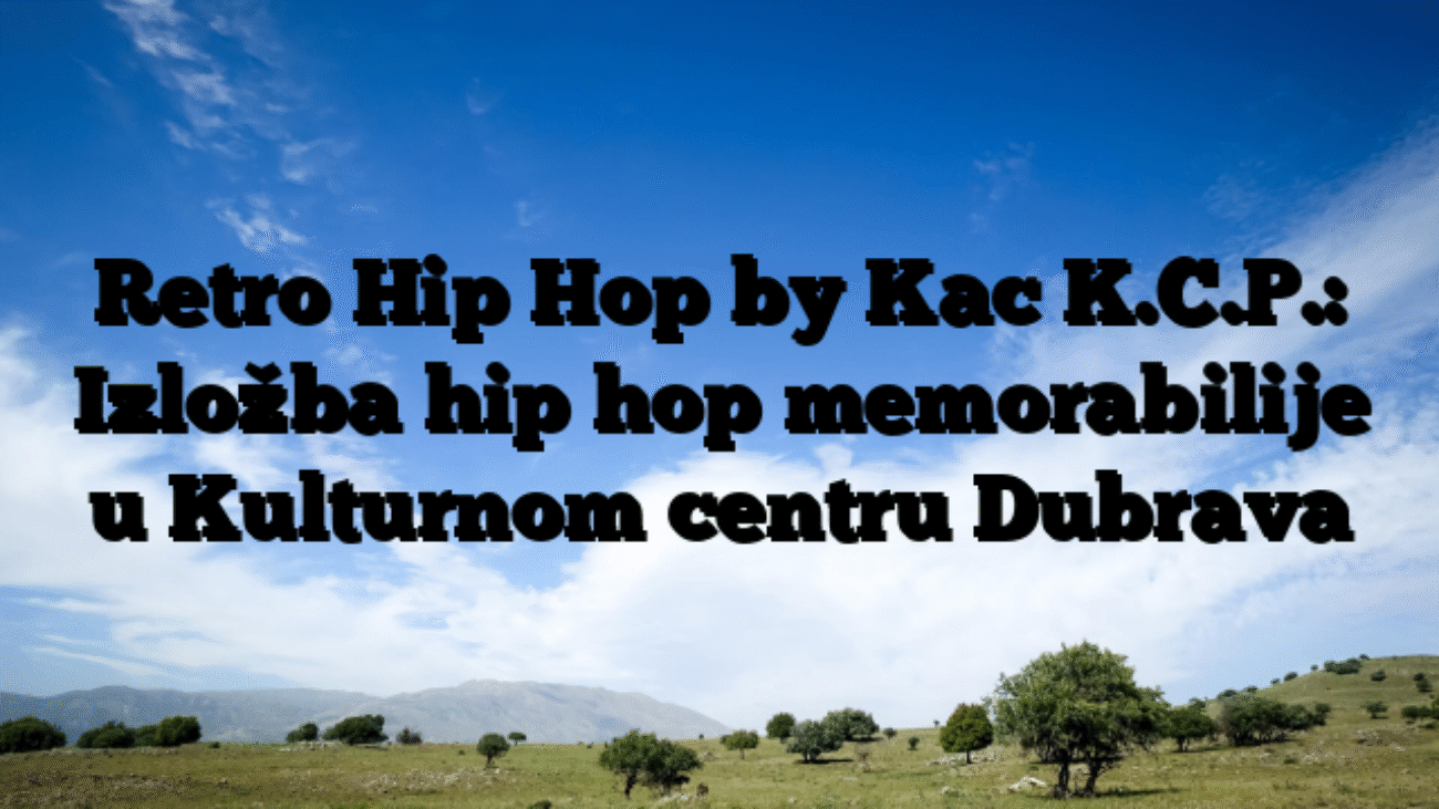 Retro Hip Hop by Kac K.C.P.: Izložba hip hop memorabilije u Kulturnom centru Dubrava
