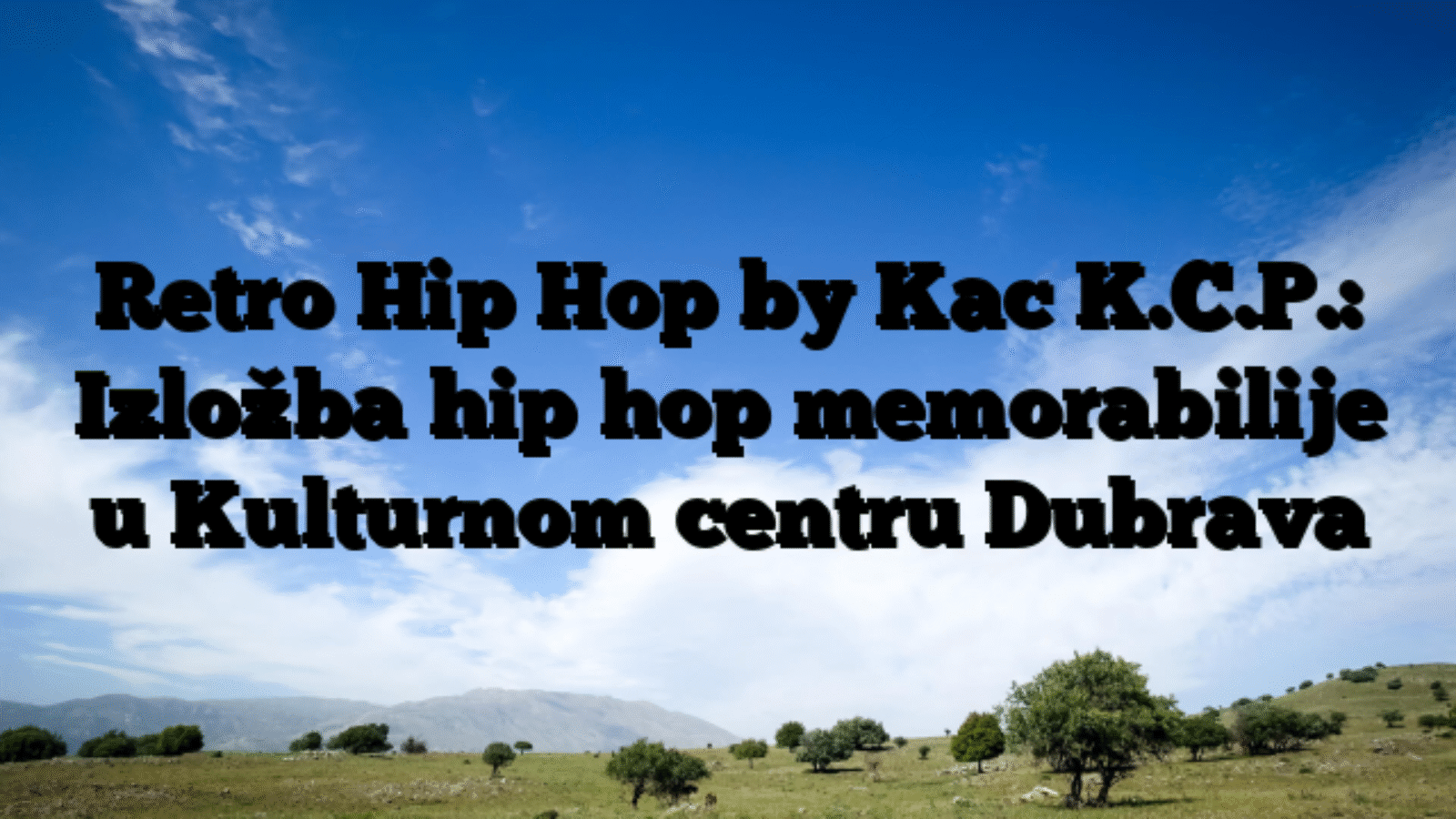 Retro Hip Hop by Kac K.C.P.: Izložba hip hop memorabilije u Kulturnom centru Dubrava