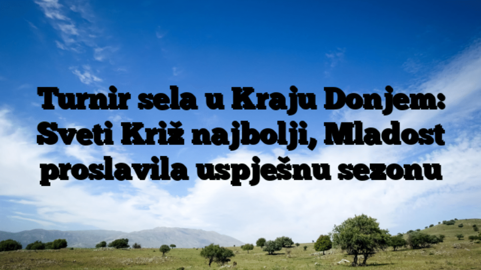 Turnir sela u Kraju Donjem: Sveti Križ najbolji, Mladost proslavila uspješnu sezonu