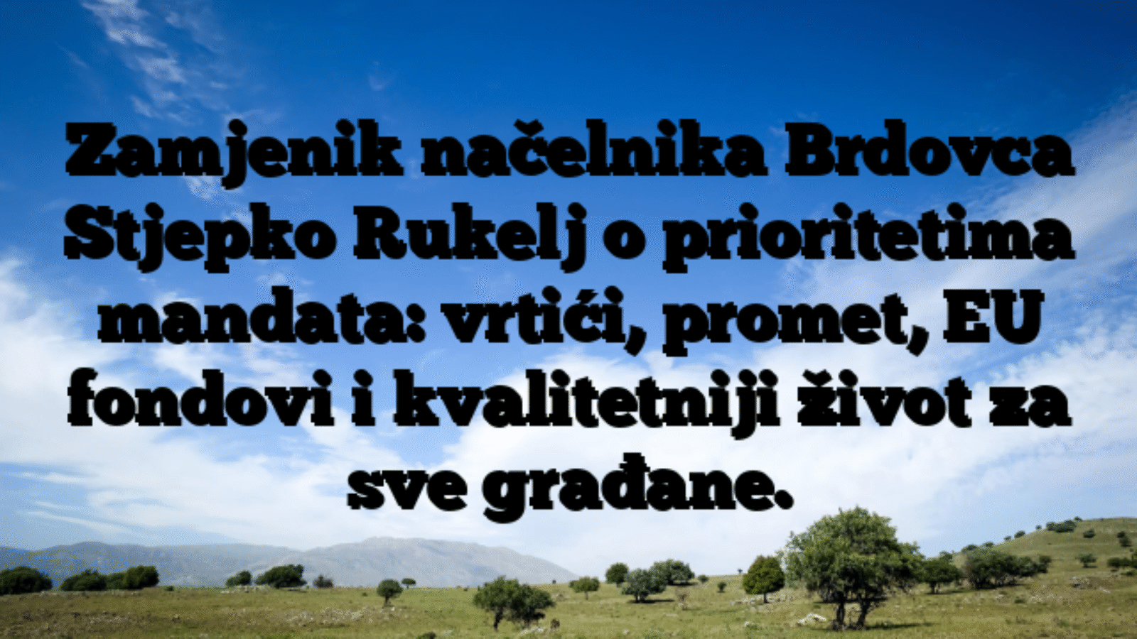Zamjenik načelnika Brdovca Stjepko Rukelj o prioritetima mandata: vrtići, promet, EU fondovi i kvalitetniji život za sve građane.