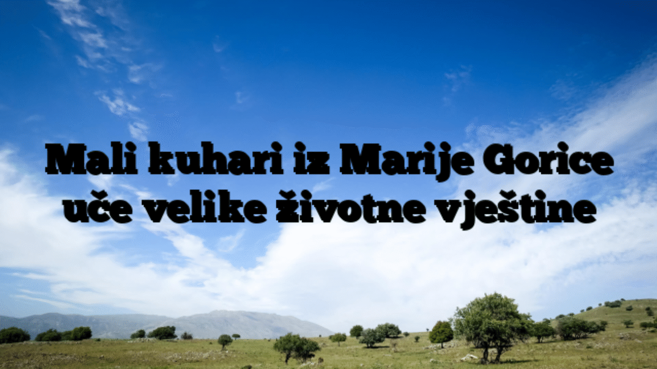 Mali kuhari iz Marije Gorice uče velike životne vještine