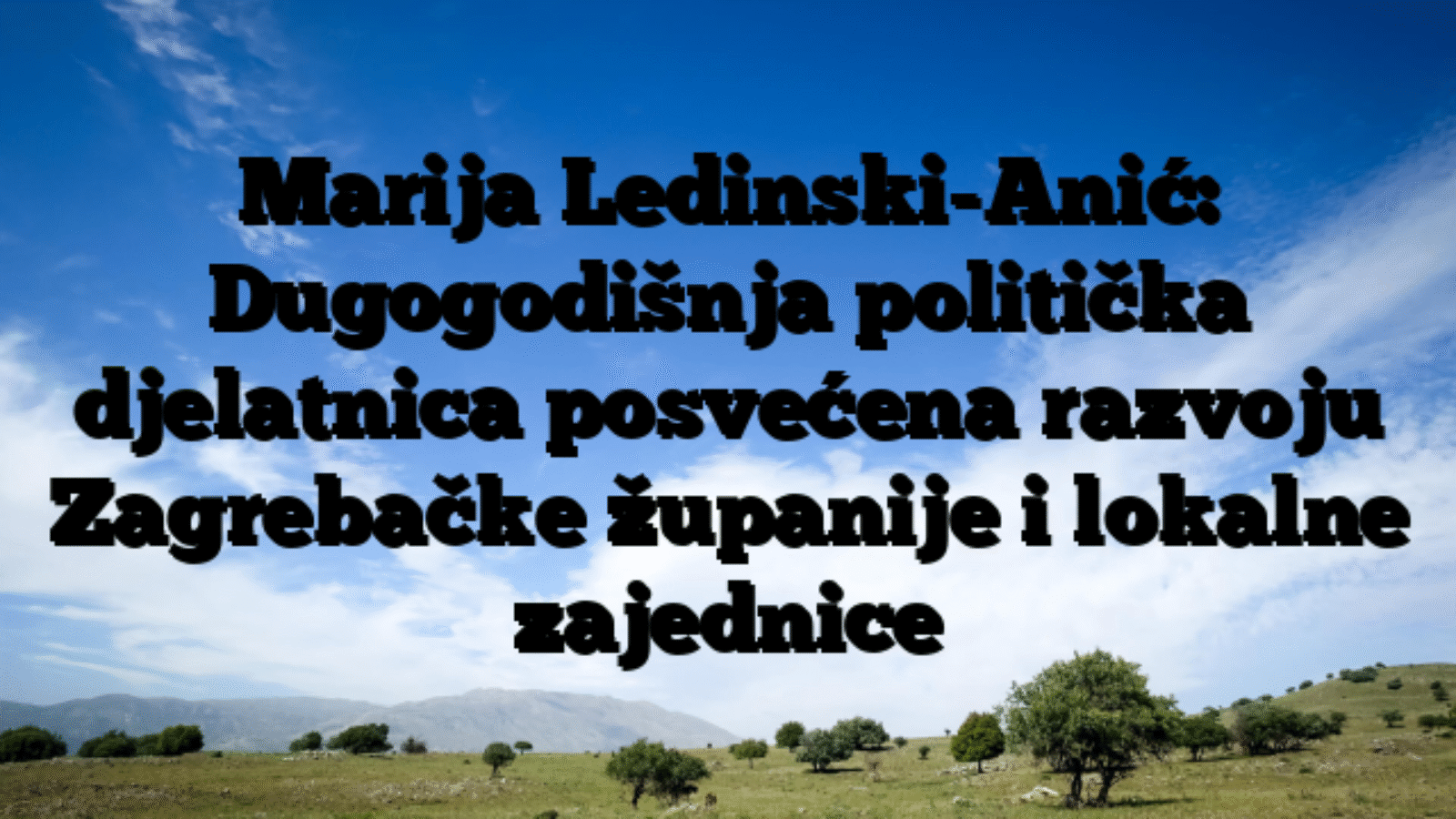 Marija Ledinski-Anić: Dugogodišnja politička djelatnica posvećena razvoju Zagrebačke županije i lokalne zajednice