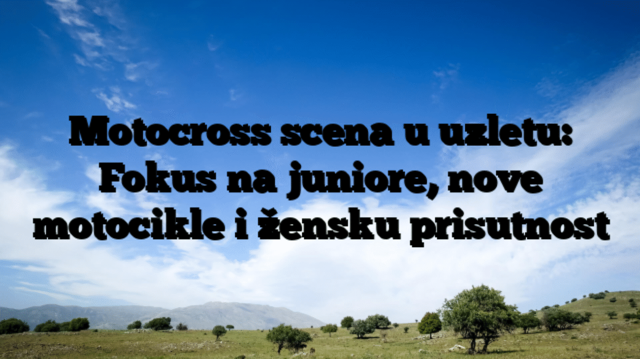 Motocross scena u uzletu: Fokus na juniore, nove motocikle i žensku prisutnost