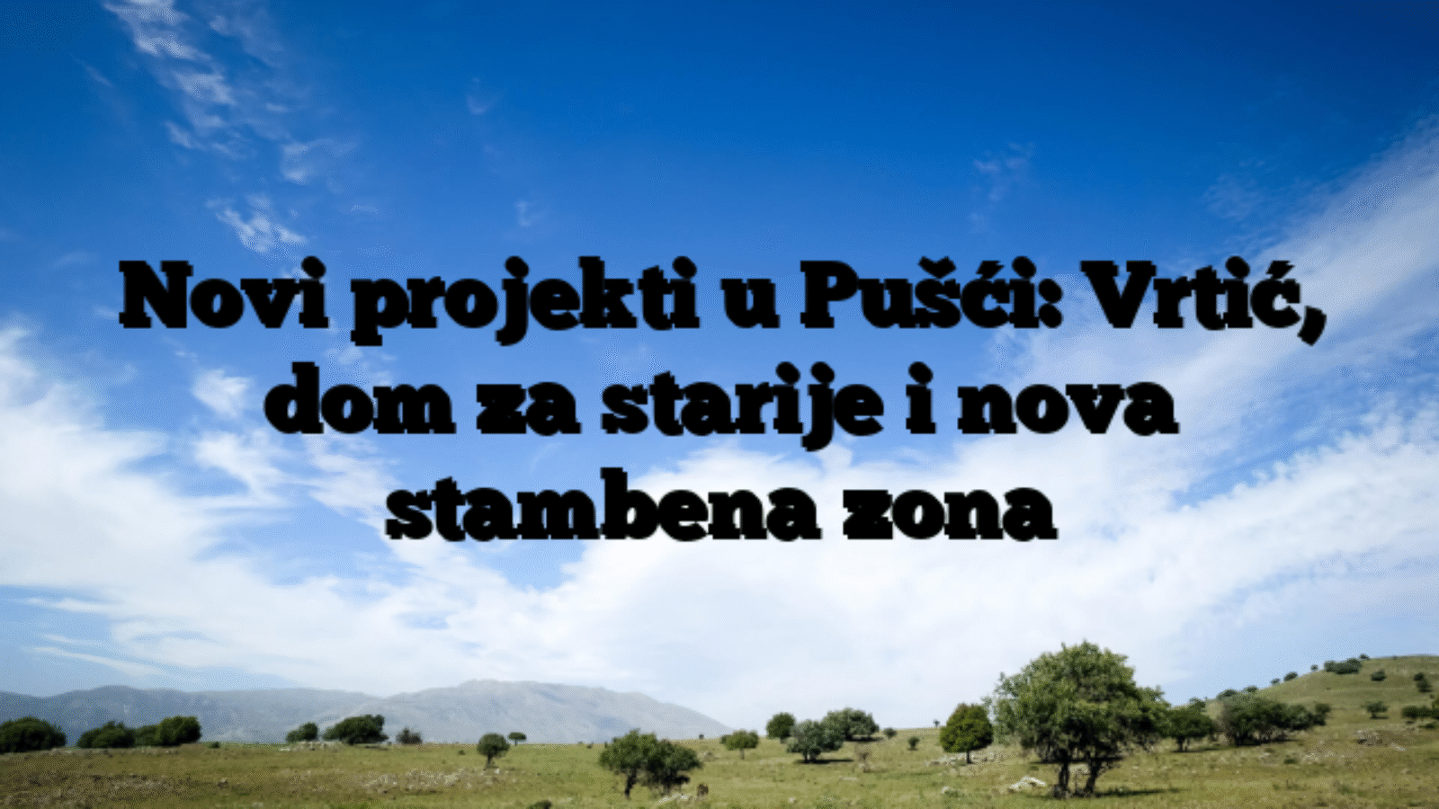 Novi projekti u Pušći: Vrtić, dom za starije i nova stambena zona