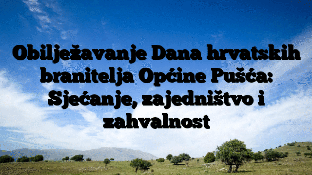 Obilježavanje Dana hrvatskih branitelja Općine Pušća: Sjećanje, zajedništvo i zahvalnost