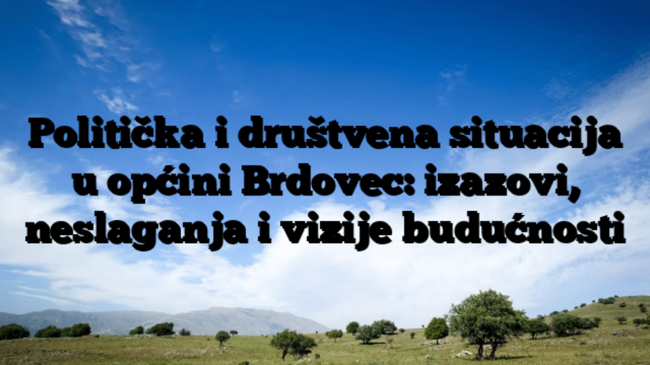 Politička i društvena situacija u općini Brdovec: izazovi, neslaganja i vizije budućnosti