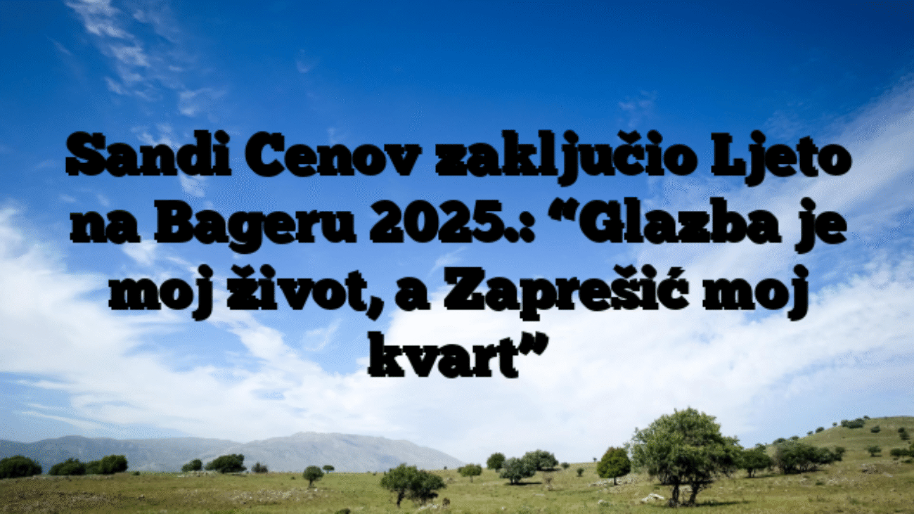 Sandi Cenov zaključio Ljeto na Bageru 2025.: “Glazba je moj život, a Zaprešić moj kvart”
