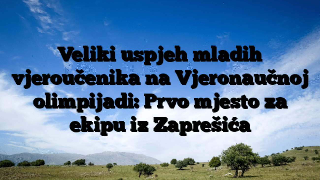 Veliki uspjeh mladih vjeroučenika na Vjeronaučnoj olimpijadi: Prvo mjesto za ekipu iz Zaprešića