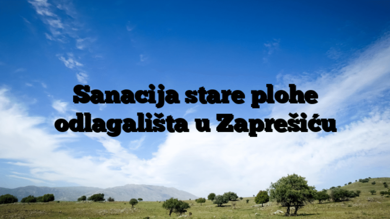 Sanacija stare plohe odlagališta u Zaprešiću