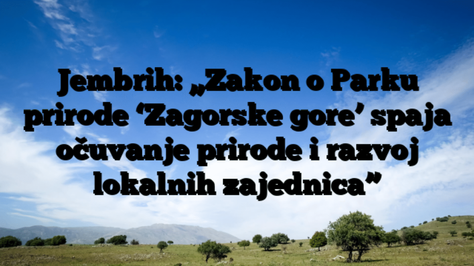 Jembrih: „Zakon o Parku prirode ‘Zagorske gore’ spaja očuvanje prirode i razvoj lokalnih zajednica”
