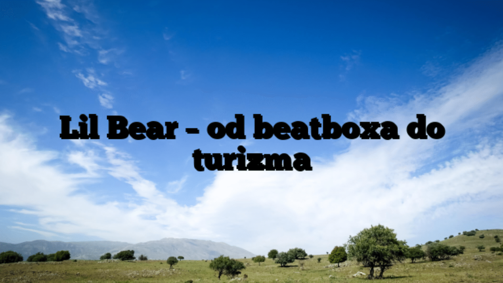 Lil Bear – od beatboxa do turizma