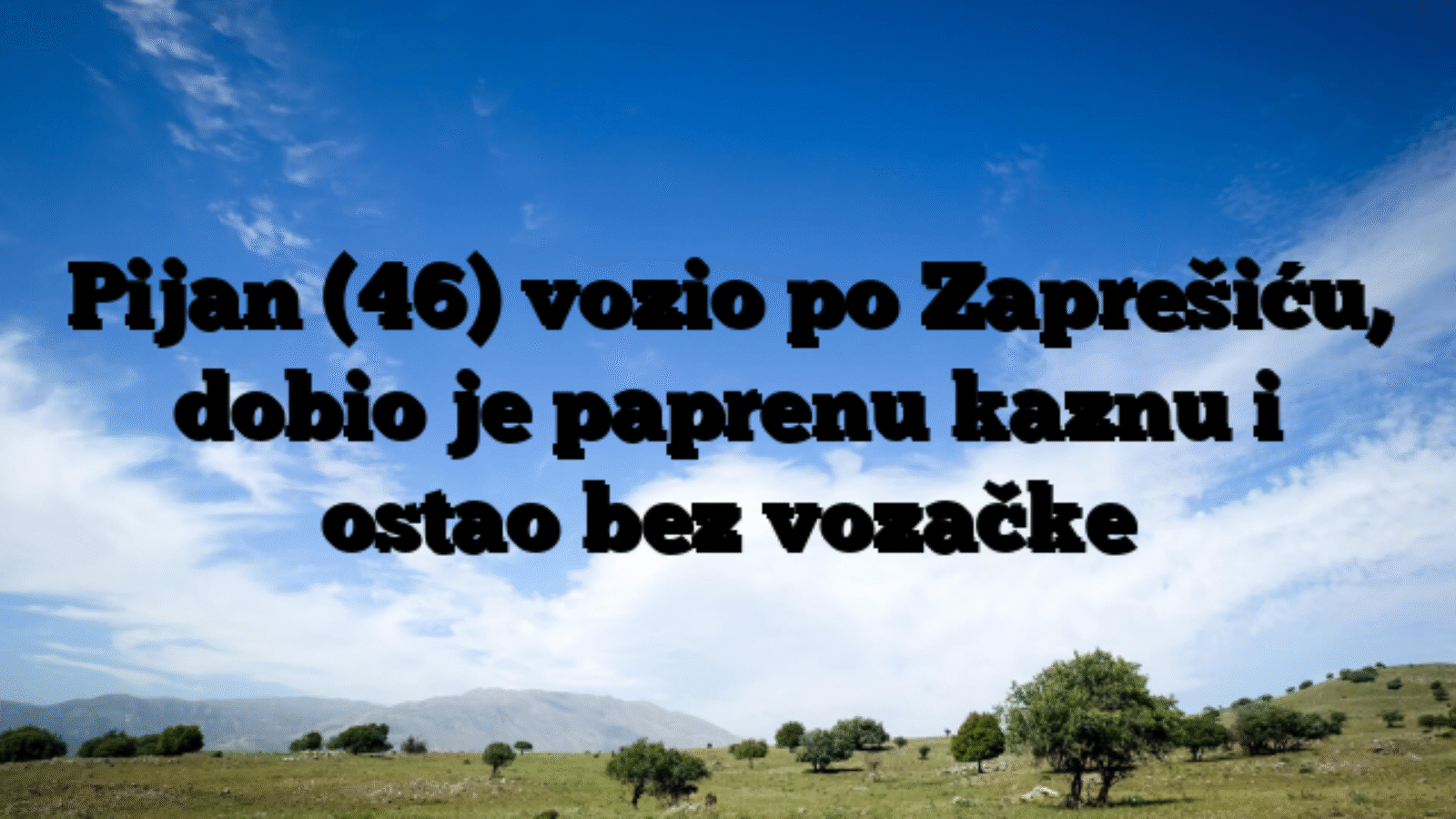 Pijan (46) vozio po Zaprešiću, dobio je paprenu kaznu i ostao bez vozačke