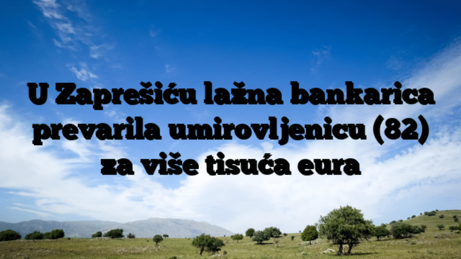 U Zaprešiću lažna bankarica prevarila umirovljenicu (82) za više tisuća eura
