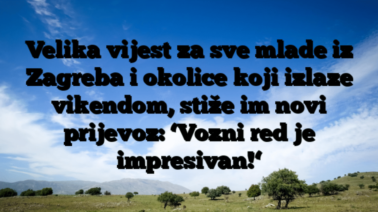 Velika vijest za sve mlade iz Zagreba i okolice koji izlaze vikendom, stiže im novi prijevoz: ‘Vozni red je impresivan!‘