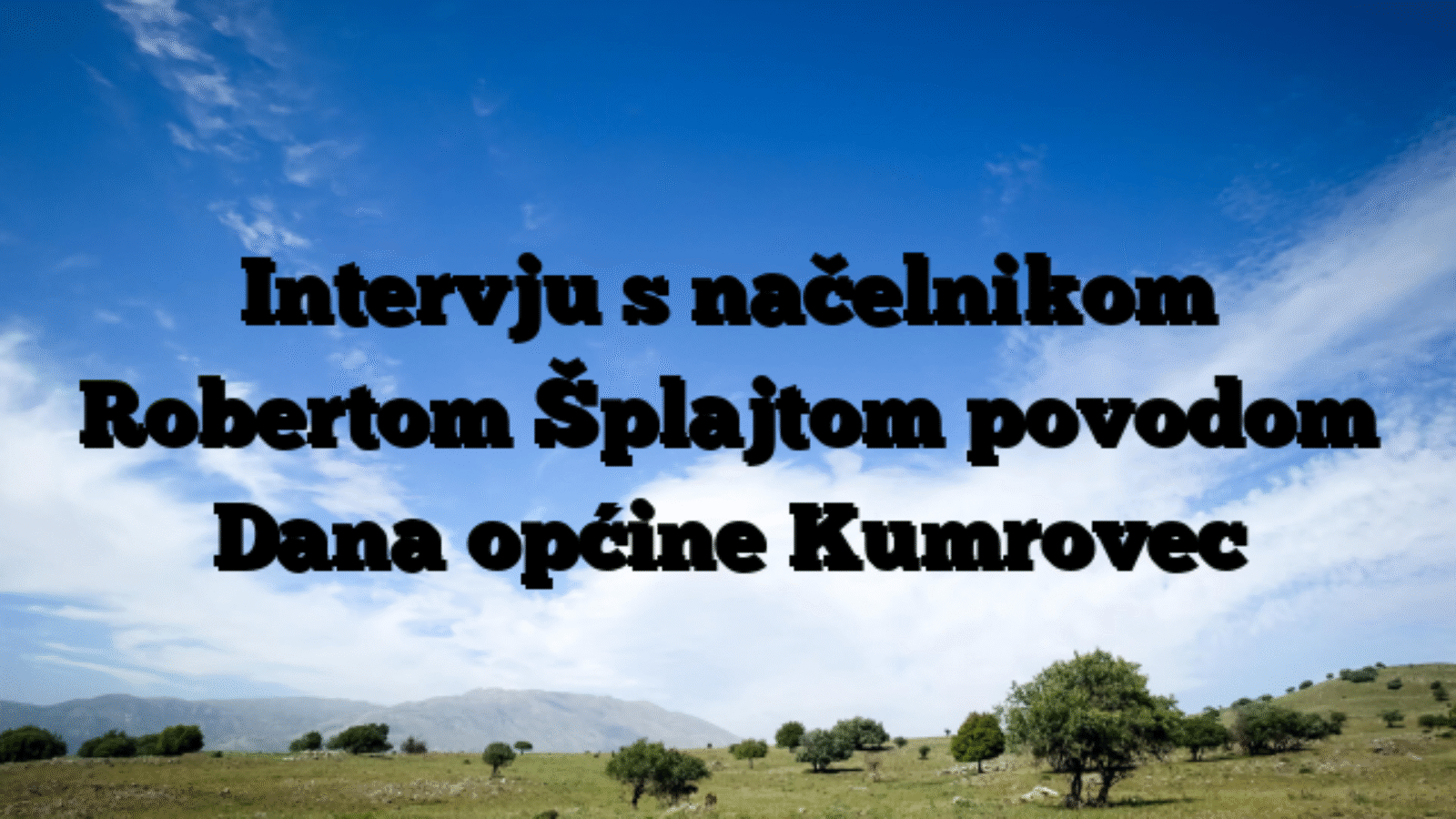 Intervju s načelnikom Robertom Šplajtom povodom Dana općine Kumrovec