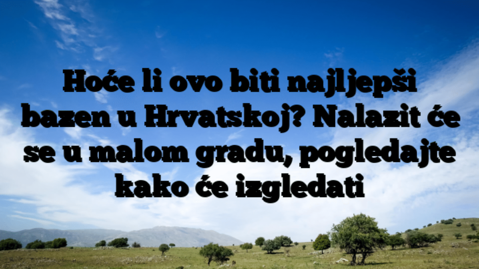 Hoće li ovo biti najljepši bazen u Hrvatskoj? Nalazit će se u malom gradu, pogledajte kako će izgledati