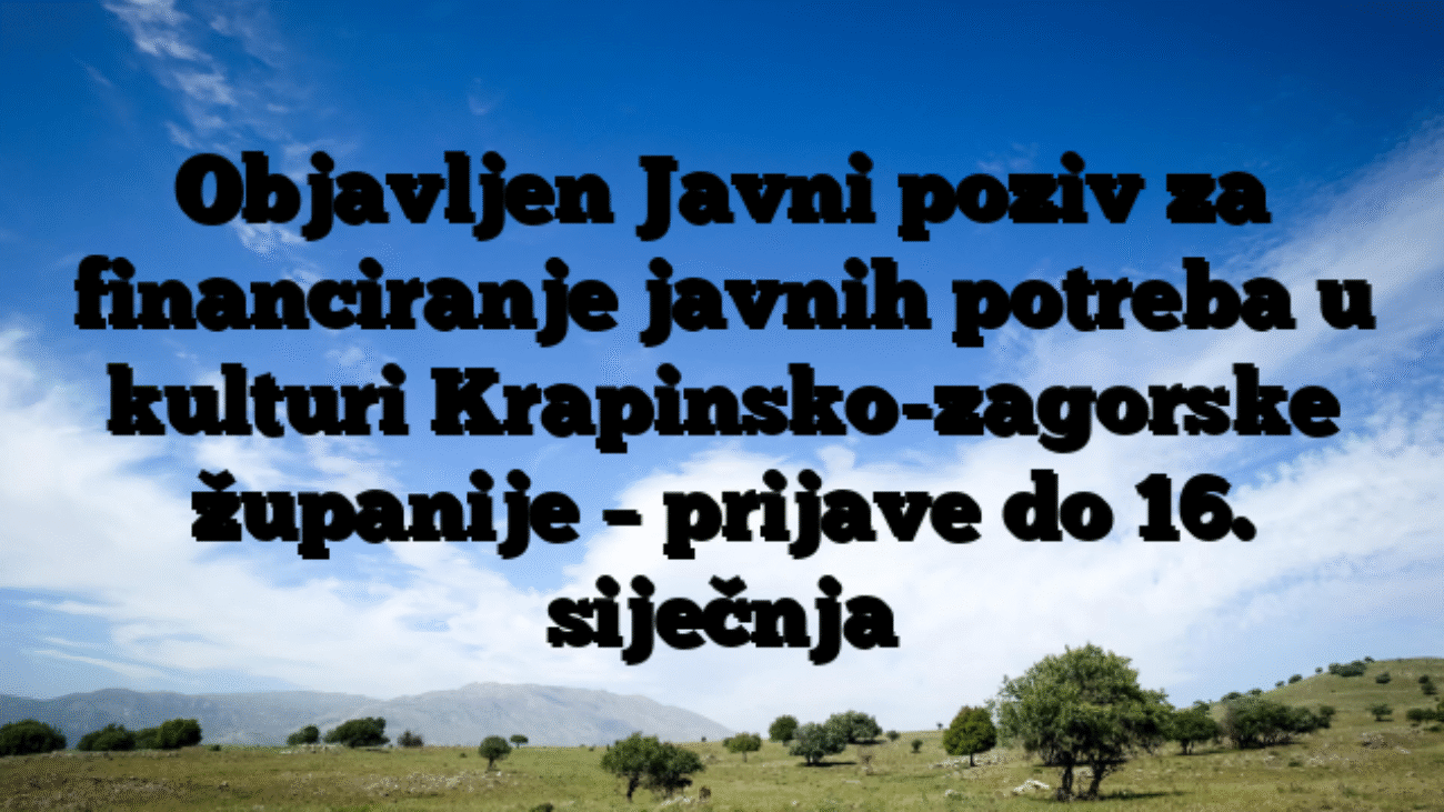 Objavljen Javni poziv za financiranje javnih potreba u kulturi Krapinsko-zagorske županije – prijave do 16. siječnja