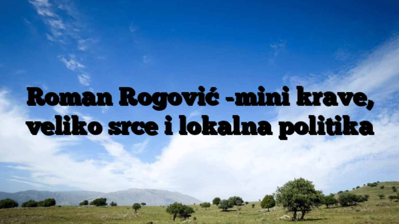 Roman Rogović -mini krave, veliko srce i lokalna politika