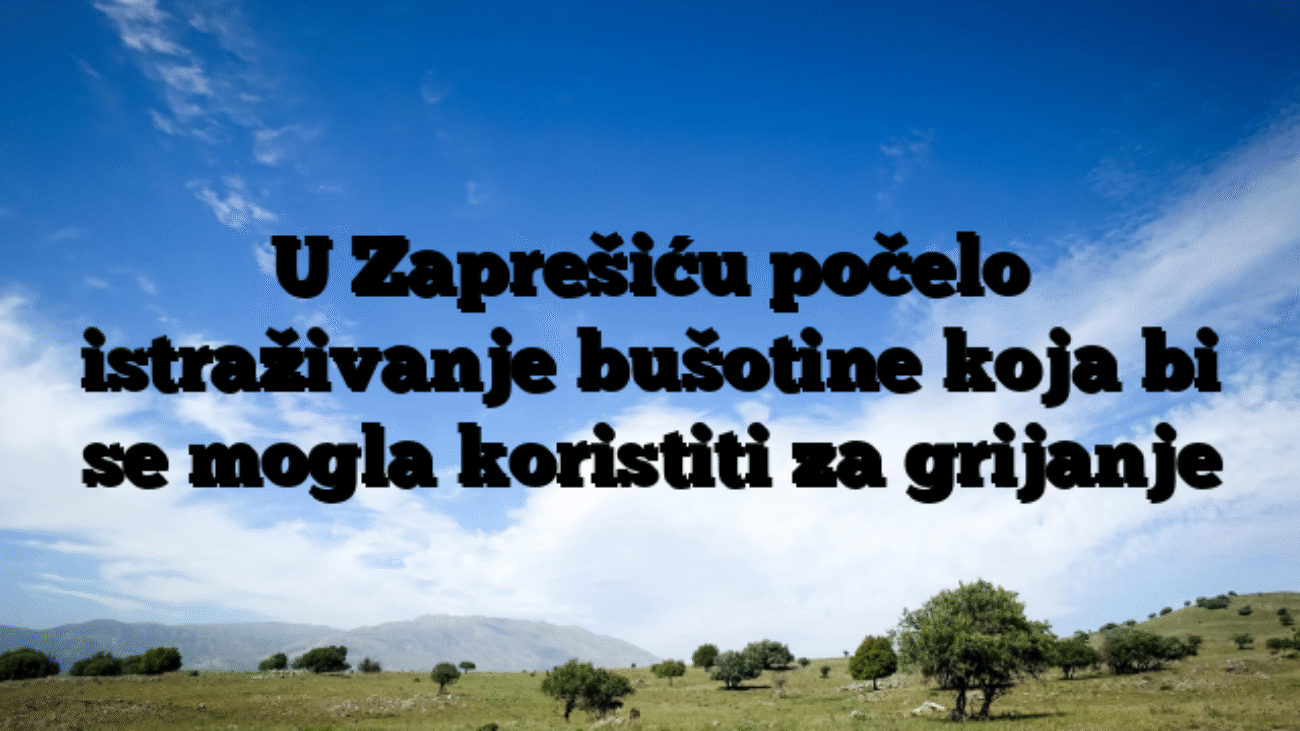 U Zaprešiću počelo istraživanje bušotine koja bi se mogla koristiti za grijanje