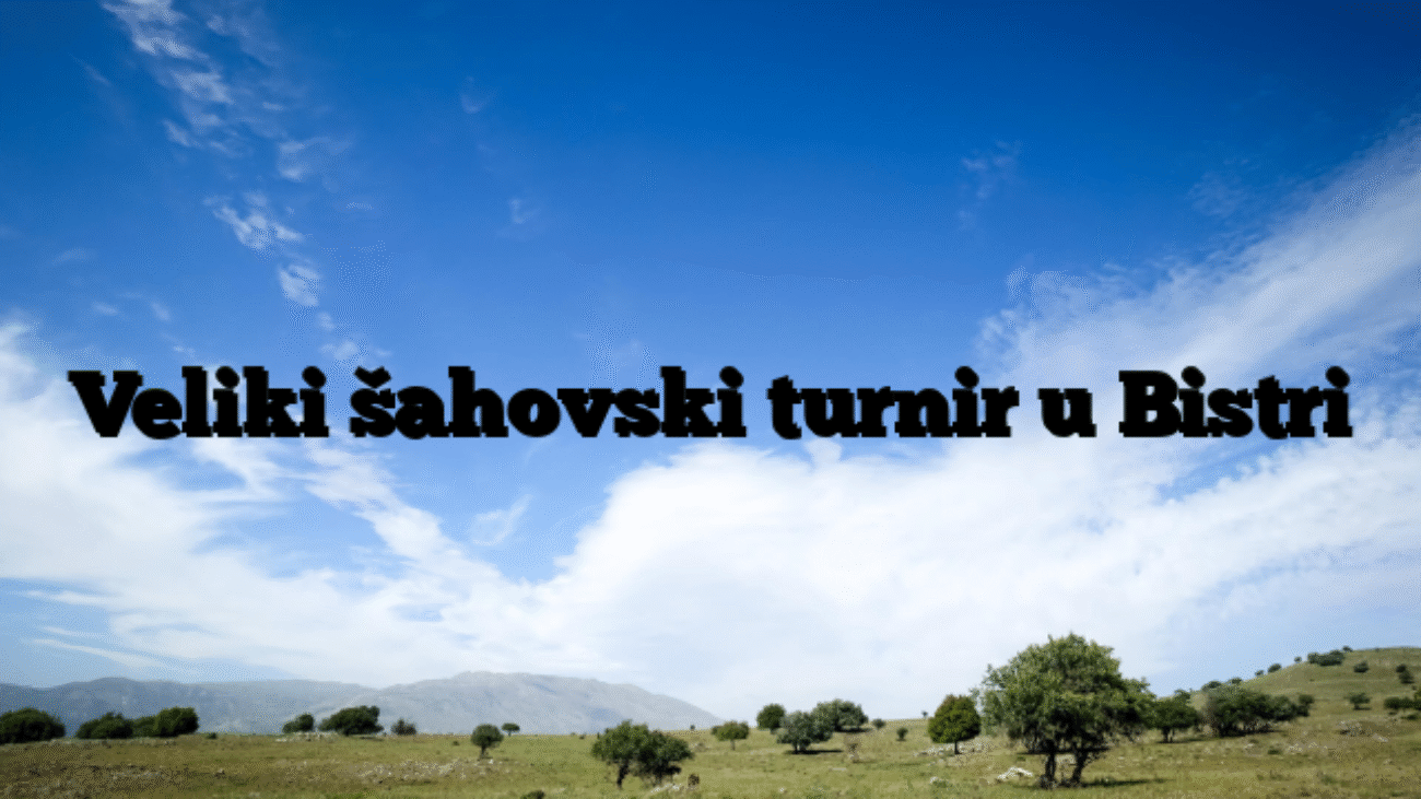 Veliki šahovski turnir u Bistri
